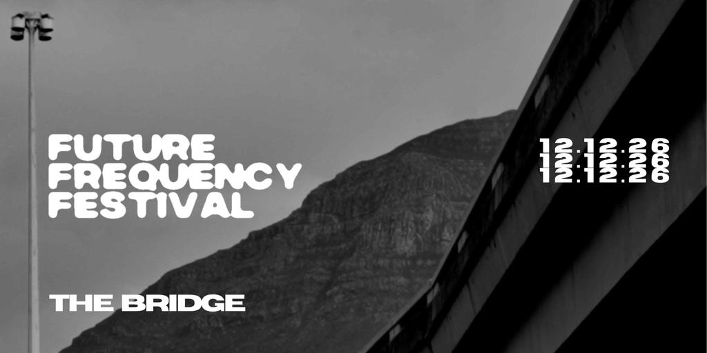 Future Frequency Festival presents The Bridge